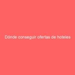 Dónde conseguir ofertas de hoteles