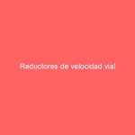 Reductores de velocidad vial