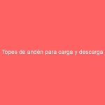 Topes de andén para carga y descarga