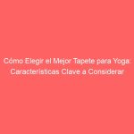 Cómo Elegir el Mejor Tapete para Yoga: Características Clave a Considerar