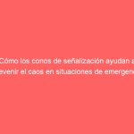 Cómo los conos de señalización ayudan a prevenir el caos en situaciones de emergencia