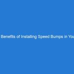 6 Benefits of Installing Speed Bumps in Your Neighborhood