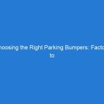 Choosing the Right Parking Bumpers: Factors to Consider for Optimal Vehicle Protection