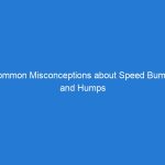 Common Misconceptions about Speed Bumps and Humps Debunked