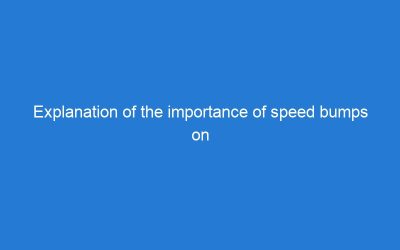 Explanation of the importance of speed bumps on private property