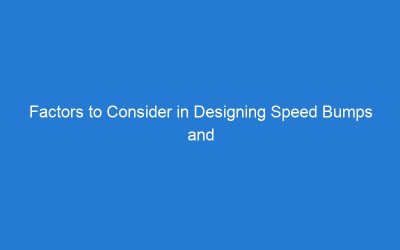 Factors to Consider in Designing Speed Bumps and Humps