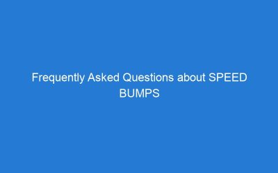 Frequently Asked Questions about SPEED BUMPS