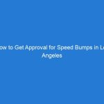 How to Get Approval for Speed Bumps in Los Angeles