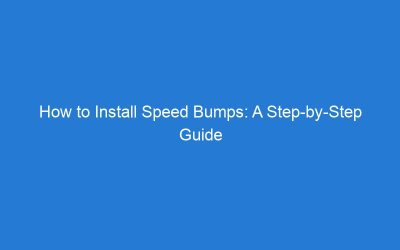 How to Install Speed Bumps: A Step-by-Step Guide