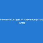 Innovative Designs for Speed Bumps and Humps