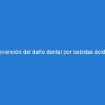 Prevención del daño dental por bebidas ácidas: lo que debe saber