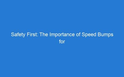 Safety First: The Importance of Speed Bumps for Driveway Security
