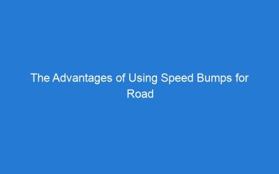 The Advantages of Using Speed Bumps for Road Safety