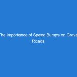 The Importance of Speed Bumps on Gravel Roads: Ensuring Safety for All