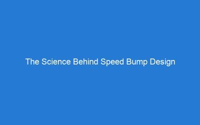 The Science Behind Speed Bump Design